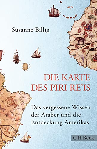 Die Karte des Piri Re'is: Das vergessene Wissen der Araber und die Entdeckung Amerikas (Beck Paperback)