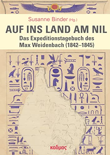 Auf ins Land am Nil. Das Expeditionstagebuch des Max Weidenbach (1842-1845)