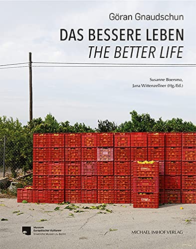 Das bessere Leben / The better life: Fotografien von Göran Gnaudschun (Schriftenreihe Museum Europäischer Kulturen) von Michael Imhof Verlag
