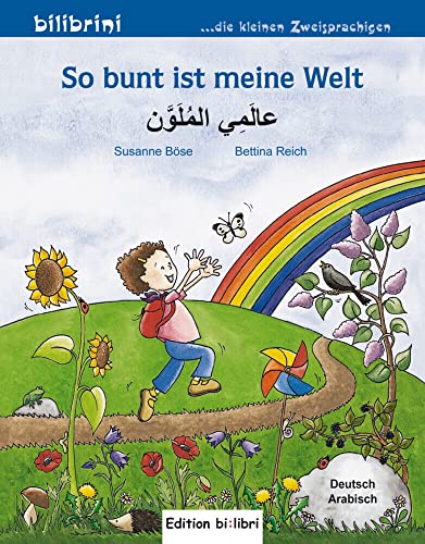 So bunt ist meine Welt (Deutsch-Arabisch): Zweisprachiges Kinderbuch von Hueber