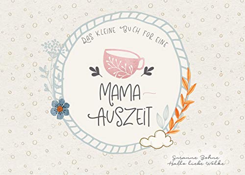 Das kleine Buch für eine Mama-Auszeit: Wohlfühlgedanken. Ein Geschenkbuch.