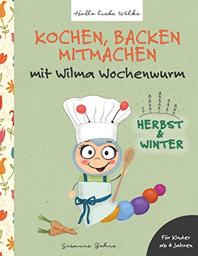 Kochen, backen, mitmachen mit Wilma Wochenwurm: Herbst und Winter von Books on Demand GmbH