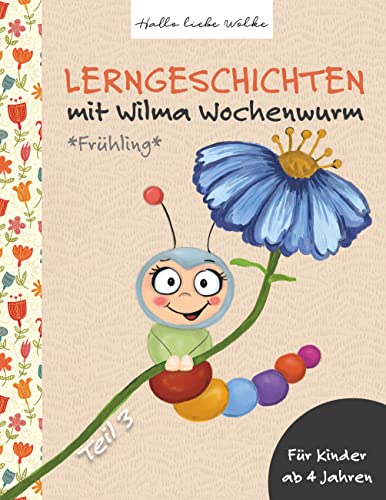 Lerngeschichten mit Wilma Wochenwurm - Teil 3: Frühling Lerngeschichten mit Wilma Wochenwurm - Teil 3: Frühling