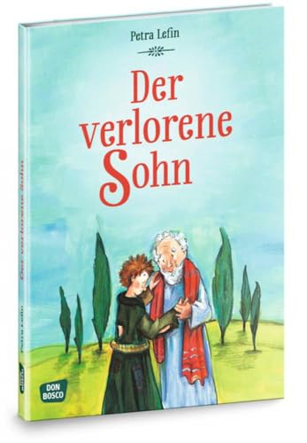 Der verlorene Sohn: Die schönsten Geschichten aus der Kinderbibel (Die schönsten Geschichten von Gott und den Menschen) von Don Bosco