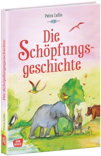 Die Schöpfungsgeschichte: Die Erschaffung der Welt. Bilderbuch für Kinder von 4 bis 8 Jahren. (Die schönsten Geschichten von Gott und den Menschen)