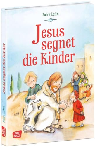 Jesus segnet die Kinder: Gott ist immer für dich da. Bibelbilderbuch für Kinder von 4 bis 7 Jahren. (Die schönsten Geschichten von Gott und den Menschen)
