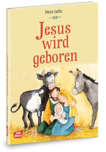 Jesus wird geboren: Die schönsten Geschichten aus der Kinderbibel. Die Weihnachtsgeschichte für Kinder. Bibelbilderbuch für Kinder von 4-8 Jahren (Die schönsten Geschichten von Gott und den Menschen)