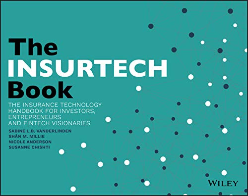 The Insurtech Book: The Insurance Technology Handbook for Investors, Entrepreneurs and FinTech Visionaries von Wiley