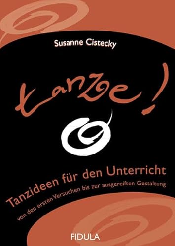 tanze!: Tanzideen für den Unterricht von den ersten Versuchen bis zur ausgereiften Gestaltung: Tanzideen fur den Unterricht von den ersten Versuchen bis zur ausgereiften Gestaltung