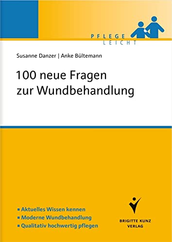 100 neue Fragen zur Wundbehandlung: Aktuelles Wissen kennen. Moderne Wundbehandlung. Qualitativ hochwertig pflegen (Pflege leicht) von Schltersche Verlag