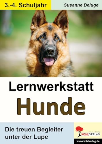 Lernwerkstatt Hunde: Die treuen Begleiter unter der Lupe: Die treuen Begleiter unter der Lupe. 3./4. Schuljahr von Kohl Verlag