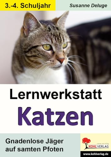 Lernwerkstatt Katzen: Gnadenlose Jäger auf samten Pfoten von KOHL VERLAG Der Verlag mit dem Baum