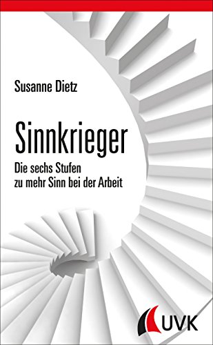 Sinnkrieger. Die sechs Stufen zu mehr Sinn bei der Arbeit