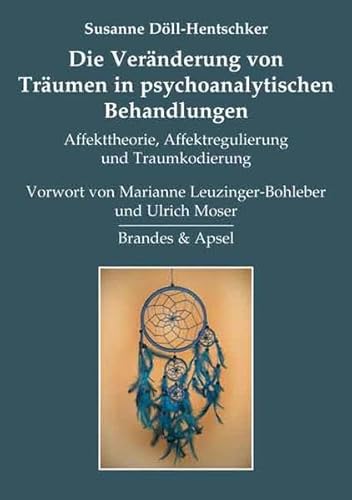 Die Veränderung von Träumen in psychoanalytischen Behandlungen: Affekttheorie, Affektregulierung und Traumkodierung: Affektheorie, Affektregulierung und Traumkodierung