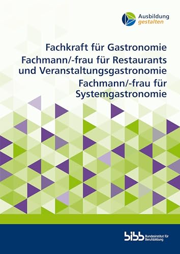 Fachkraft für Gastronomie. Fachmann/-frau für Restaurants und Veranstaltungsgastronomie. Fachmann/-frau für Systemgastronomie (Ausbildung gestalten) von Budrich