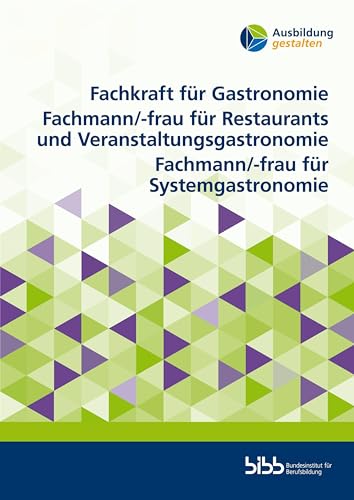 Fachkraft für Gastronomie. Fachmann/-frau für Restaurants und Veranstaltungsgastronomie. Fachmann/-frau für Systemgastronomie (Ausbildung gestalten)