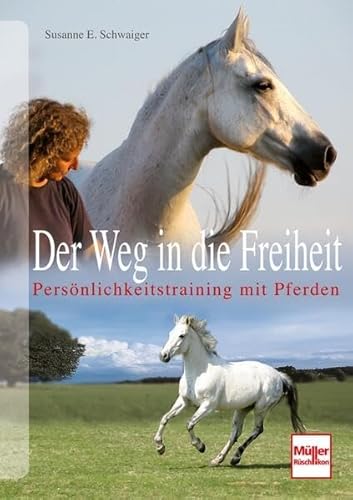 Der Weg in die Freiheit: Persönlichkeitstraining mit Pferden