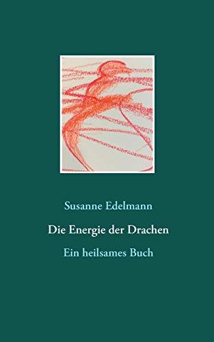 Die Energie der Drachen: Ein heilsames Buch Die Energie der Drachen: Ein heilsames Buch