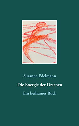 Die Energie der Drachen: Ein heilsames Buch
