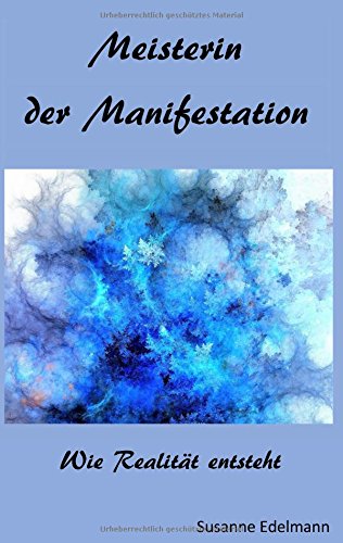 Meisterin der Manifestation: Wie Realität entsteht Meisterin der Manifestation: Wie Realität entsteht von Books on Demand