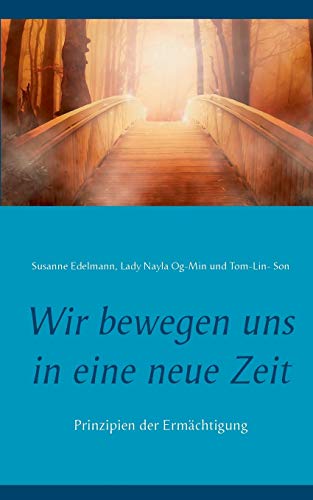 Wir bewegen uns in eine neue Zeit: Prinzipien der Ermächtigung Wir bewegen uns in eine neue Zeit: Prinzipien der Ermächtigung