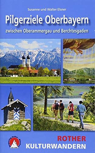 Kulturwandern Pilgerziele Oberbayern: zwischen Oberammergau und Berchtesgaden. 25 Touren. Mit GPS-Daten (Rother Wanderbuch)