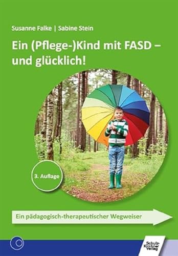 Ein (Pflege-)Kind mit FASD - und glücklich!: Ein pädagogisch-therapeutischer Wegweiser