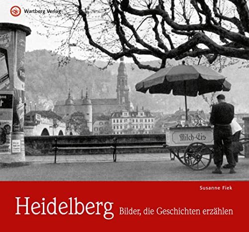Heidelberg - Bilder, die Geschichten erzählen (Historischer Bildband) von Wartberg Verlag