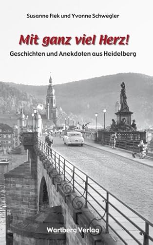 Mit ganz viel Herz - Geschichten und Anekdoten aus Heidelberg von Wartberg Verlag