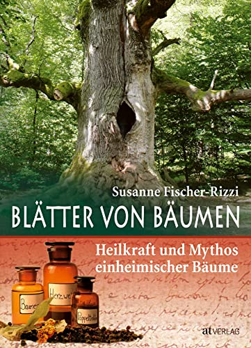 Blätter von Bäumen: Heilkraft und Mythos einheimischer Bäume