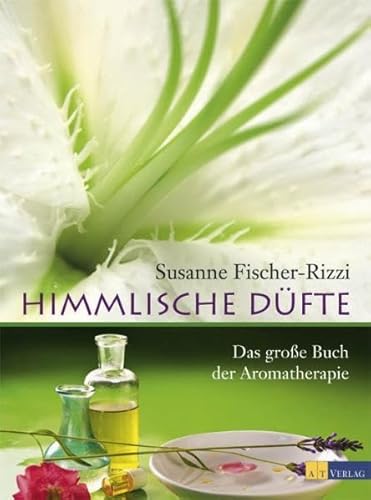 Himmlische Düfte: Das große Buch der Aromatherapie