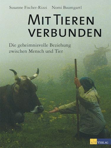 Mit Tieren verbunden: Die geheimnisvolle Beziehung zwischen Mensch und Tier von AT Verlag