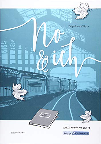 No & ich – Delphine de Vigan – Schülerheft: Arbeitsheft, Lernmittel, Interpretation, Schülerarbeitsheft, Materialien, Inhaltssicherung, Heft: ... (Literatur im Unterricht: Sekundarstufe I) von Krapp&Gutknecht Verlag