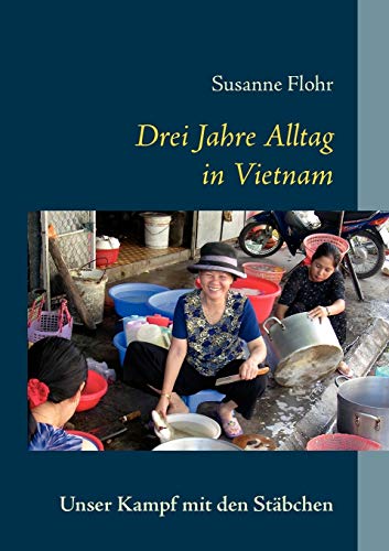 Drei Jahre Alltag in Vietnam: Unser Kampf mit den Stäbchen