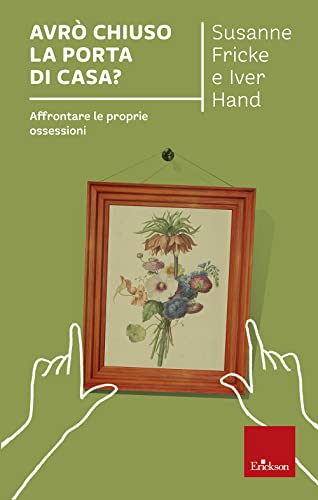 Avrò chiuso la porta di casa? Affrontare le proprie ossessioni (Capire con il cuore)