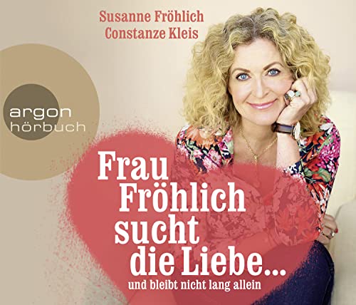 Frau Fröhlich sucht die Liebe ... und bleibt nicht lang allein von Argon Verlag
