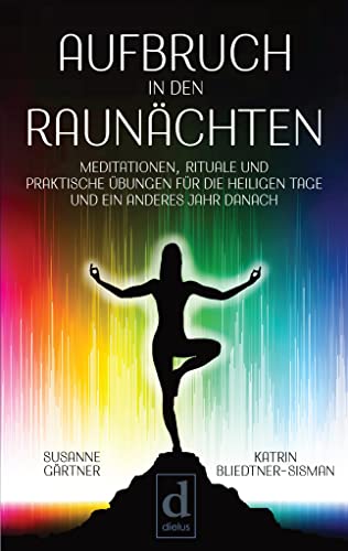 Aufbruch in den Raunächten: Meditationen, Rituale und praktische Übungen für die heiligen Tage und ein anderes Jahr danach von dielus edition