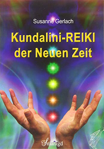 Kundalini-REIKI der Neuen Zeit von Smaragd Verlag
