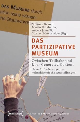 Das partizipative Museum: Zwischen Teilhabe und User Generated Content. Neue Anforderungen an kulturhistorische Ausstellungen (Schriften zum Kultur- und Museumsmanagement) von Transcript Verlag