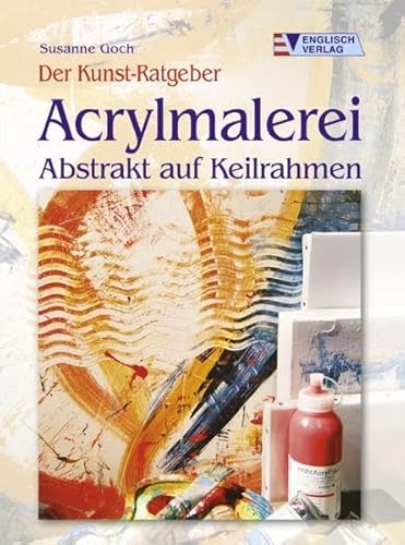 Acrylmalerei: Abstrakt auf Keilrahmen (Der Kunst-Ratgeber)