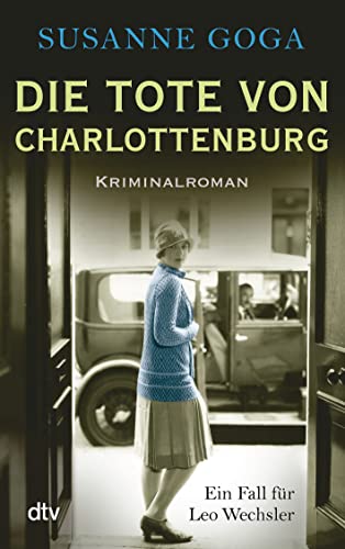Die Tote von Charlottenburg: Kriminalroman (Leo Wechsler, Band 3)