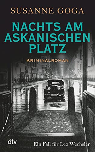 Nachts am Askanischen Platz: Kriminalroman (Leo Wechsler, Band 6) von dtv Verlagsgesellschaft