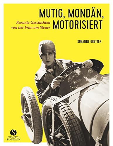 Mutig, mondän, motorisiert: Rasante Geschichten von der Frau am Steuer