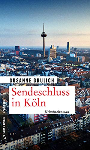 Sendeschluss in Köln: Kriminalroman (Kriminalromane im GMEINER-Verlag) von Gmeiner Verlag