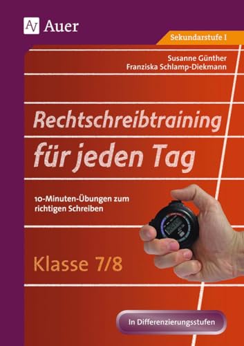 Rechtschreibtraining für jeden Tag Klasse 7/8: 10-Minuten-Übungen zum richtigen Schreiben (Rechtschreibtraining für jeden Tag Sekundarstufe)