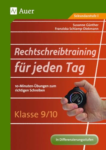 Rechtschreibtraining für jeden Tag Klasse 9/10: 10-Minuten-Übungen zum richtigen Schreiben (Rechtschreibtraining für jeden Tag Sekundarstufe) von Auer Verlag i.d.AAP LW