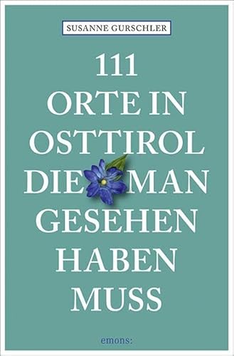 111 Orte in Osttirol, die man gesehen haben muss: Reiseführer