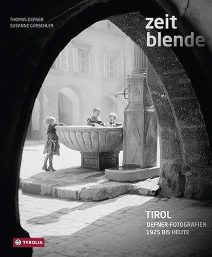 Zeitblende: Defner-Fotografien. Tirol - 1925 bis heute von Tyrolia Verlagsanstalt Gm