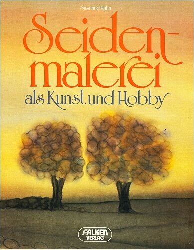 Seidenmalerei als Kunst und Hobby [Illustrierte Edition - Grossformat] (Falken-Sachbücher)