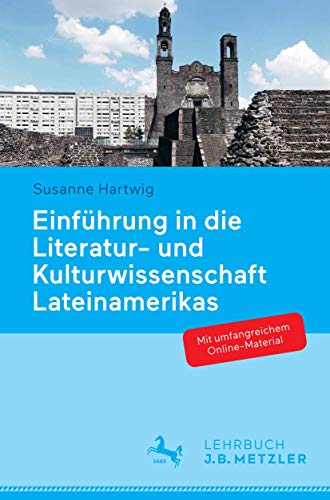 Einführung in die Literatur- und Kulturwissenschaft Lateinamerikas: Schwerpunkt Hispanoamerika von J.B. Metzler